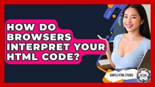 How Do Browsers Interpret Your HTML Code? - Simple HTML Studio