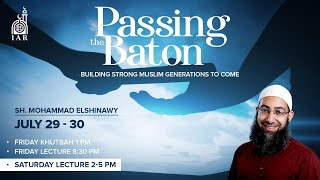 FNP | "Passing The Baton: Building Strong Muslim Generations to Come" - Sh. Mohammad Elshinawy