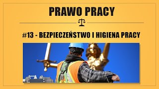 PRAWO PRACY #13 - BEZPIECZEŃSTWO I HIGIENA PRACY