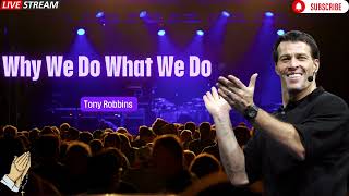 Why We Do What We Do Tony Robbins Podcast