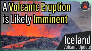 A Volcanic Eruption is Likely Imminent in Iceland; Expect Lava to Erupt Soon
