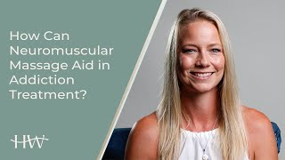 How Can Neuromuscular Massage Aid in Addiction Treatment?