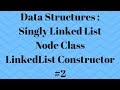 LinkedList in Java for Beginners Part 2 : Node Class and LinkedList Constructor