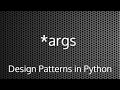 Python *args : Design Patterns In Python