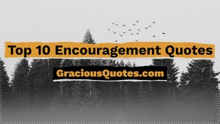 Top 10 Encouragement Quotes - Gracious Quotes