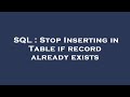 SQL : Stop Inserting in Table if record already exists