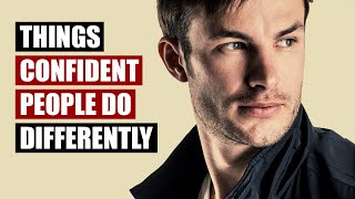 10 Things Truly Confident People Do Differently