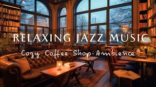 Relaxing Jazz Background Music for Study, Work, Stress Relief ☕ Cozy Winter Coffee Shop Ambience
