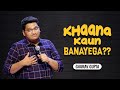 Khaana Kaun Banayega  | Stand up comedy by Gaurav Gupta
