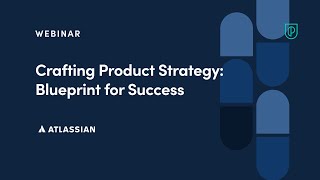 Webinar: Craft Product Strategy: Blueprint for Success by Atlassian Sr PM, Nidhi Raj