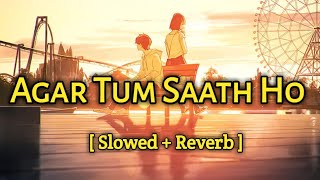 Agar Tum Saath Ho - Slowed + Reverb l Arijit Singh, Alka Yagnik l Tamasha l Music & Lyrics