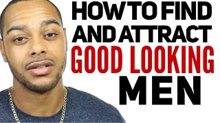 How to Find and Attract a Good Looking Guy