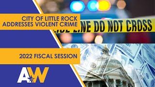 Arkansas Week: Violent Crime in Little Rock and 2022 Fiscal Session