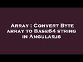 Array : Convert Byte array to Base64 string in Angularjs