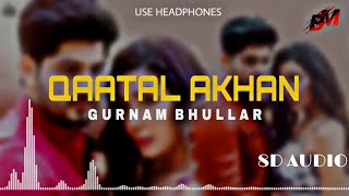 Qaatal Akhan : Gurnam Bhullar (8d Audio) Use Headphones | New Punjabi 8d Songs