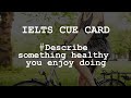 IELTS SPEAKING Cue Card - Describe something healthy you enjoy doing