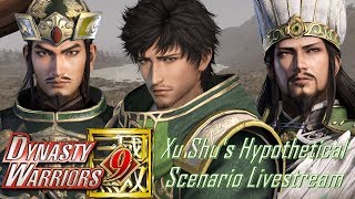 Xu Shu Hypothetical Scenario "FINAL PART FINALLY" | Dynasty Warriors 9 Livestream |