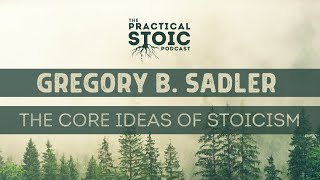 Gregory B.  Sadler | The Core Principles of Stoicism
