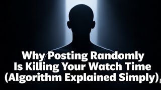 Why Posting Randomly Is Killing Your Watch Time (Algorithm Explained Simply)