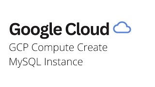 Google Cloud - How to Create MySQL Instance