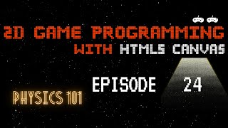 2D Game Programming with HTML5 Canvas - Episode 24 - Adding simple Physics effects