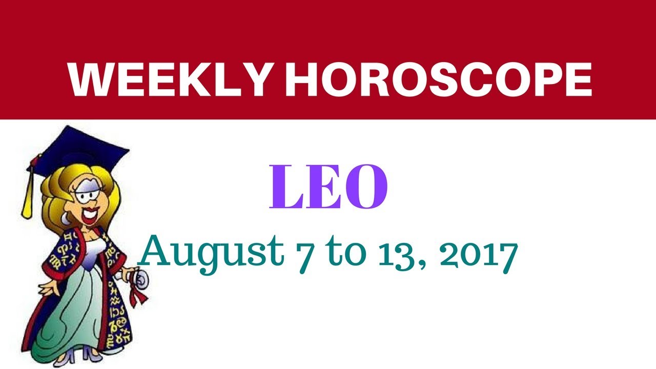 Leo Weekly Horoscope - August 7 To 13, 2017 - YouTube