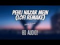 Pehli Nazar Mein (Lofi Remake) | Wormono X Veerdo | 8D Audio | Nostalgic Vibes