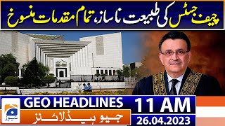 Geo News Headlines 11 AM - Chief Justice is unwell - Imran Khan big claims | 26th April 2023