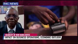 Scarcity On New Naira | Impact On Business Operations, Economic Outlook