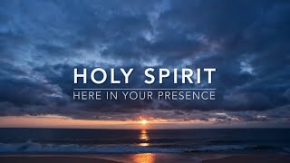 Holy Spirit (Here In Your Presence): Prayer & Meditation Music