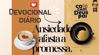 14 de NOVEMBRO - ANSIEDADE, AFASTA A PROMESSA// DEVOCIONAL CAFÉ COM DEUS PAI