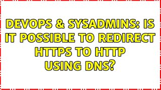 DevOps & SysAdmins: Is it possible to redirect https to http using dns? (2 Solutions!!)