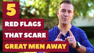 5 Red Flags That Scare Great Men Away | Dating Advice for Women by Mat Boggs