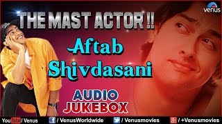 The Mast Actor : Aftab Shivdasani ~ || Audio Jukebox