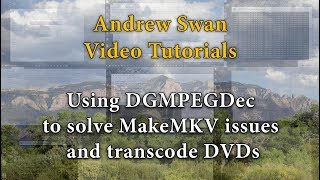Using DGMPEGDec to solve MakeMKV issues and transcode DVDs