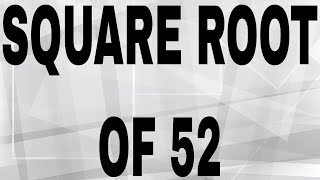 SQUARE ROOT OF 52