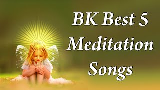 BK Best 5 Meditation Songs | योग के लिए सबसे अच्छे गीत | Top 5 BK Meditation Songs | BK Yog Songs