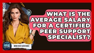 What Is The Average Salary For A Certified Peer Support Specialist? - Mind Over Substance