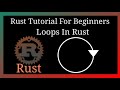 Rust Tutorial For Beginners | Loops In Rust