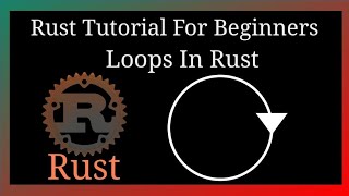 Rust Tutorial For Beginners | Loops In Rust