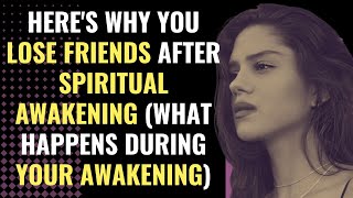 Here's Why You Lose Friends After Spiritual Awakening (and What Happens During Your Awakening)
