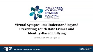 Understanding and Preventing Youth Hate Crimes and Identity-Based Bullying Symposium (Day 1)