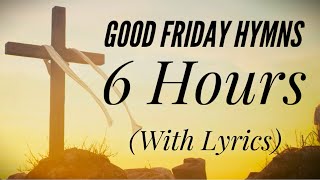 6 Hours of Good Friday Hymns (with lyrics)