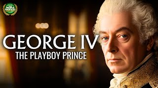 King George IV - The Playboy Prince Regent Documentary