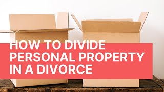 How to Divide PERSONAL PROPERTY in a DIVORCE