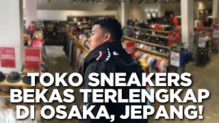 #JAPANVLOG | GUE NEMU TOKO SNEAKERS BEKAS GOKIL DI OSAKA, JEPANG!