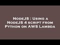 NodeJS : Using a NodeJS 4 script from Python on AWS Lambda