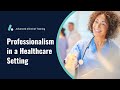 Professionalism in a Healthcare Setting