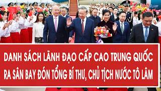 List of high-ranking Chinese leaders at the airport to welcome General Secretary and President To...