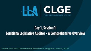 CLGE March 2025 Day 1, Session 1: Louisiana Legislative Auditor - A Comprehensive Overview